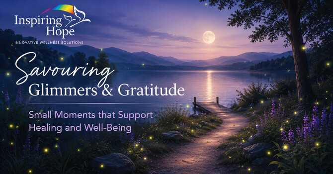 Savouring Glimmers & Gratitude